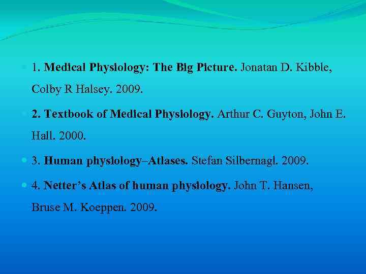  1. Medical Physiology: The Big Picture. Jonatan D. Kibble, Colby R Halsey. 2009.