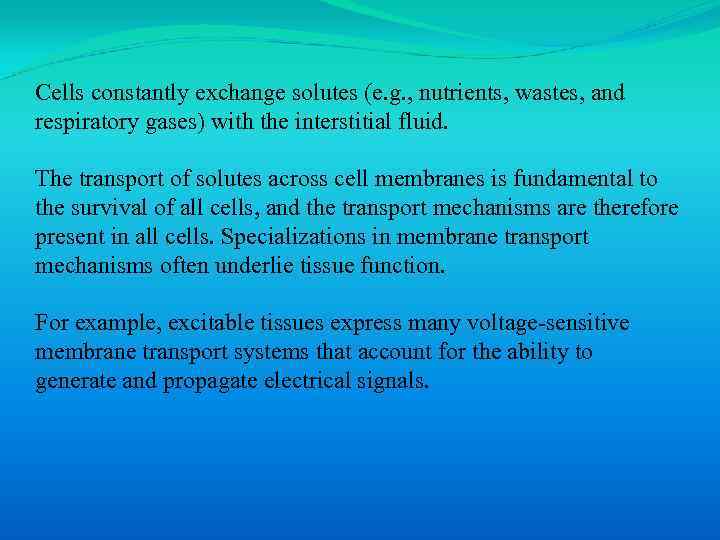 Cells constantly exchange solutes (e. g. , nutrients, wastes, and respiratory gases) with the