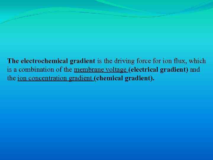 The electrochemical gradient is the driving force for ion flux, which is a combination