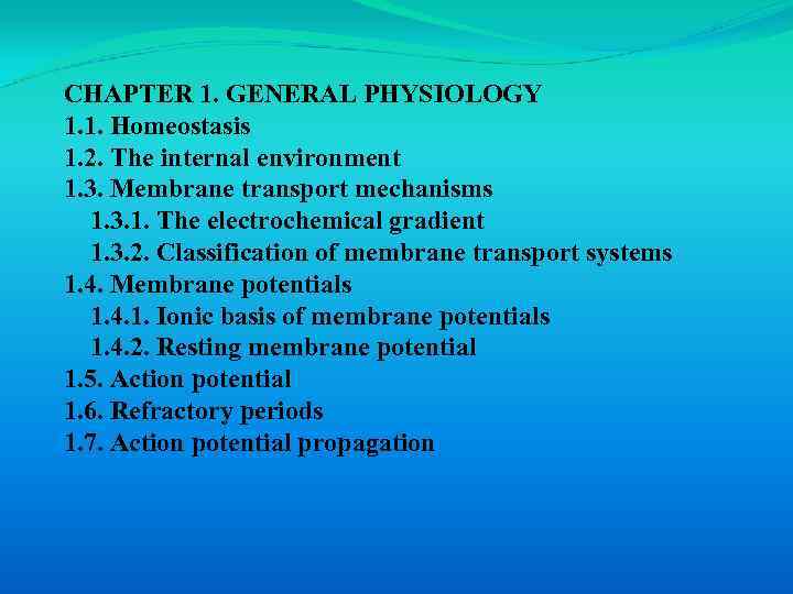 CHAPTER 1. GENERAL PHYSIOLOGY 1. 1. Homeostasis 1. 2. The internal environment 1. 3.