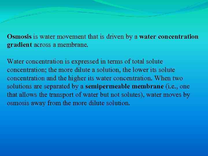 Osmosis is water movement that is driven by a water concentration gradient across a