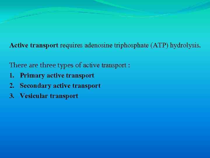 Active transport requires adenosine triphosphate (ATP) hydrolysis. There are three types of active transport