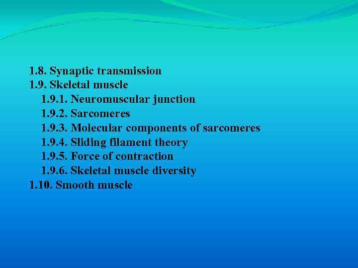 1. 8. Synaptic transmission 1. 9. Skeletal muscle 1. 9. 1. Neuromuscular junction 1.