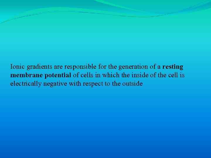 Ionic gradients are responsible for the generation of a resting membrane potential of cells