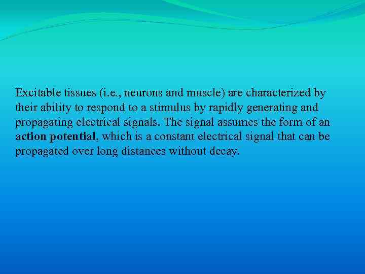 Excitable tissues (i. e. , neurons and muscle) are characterized by their ability to