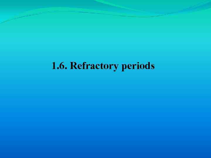 1. 6. Refractory periods 