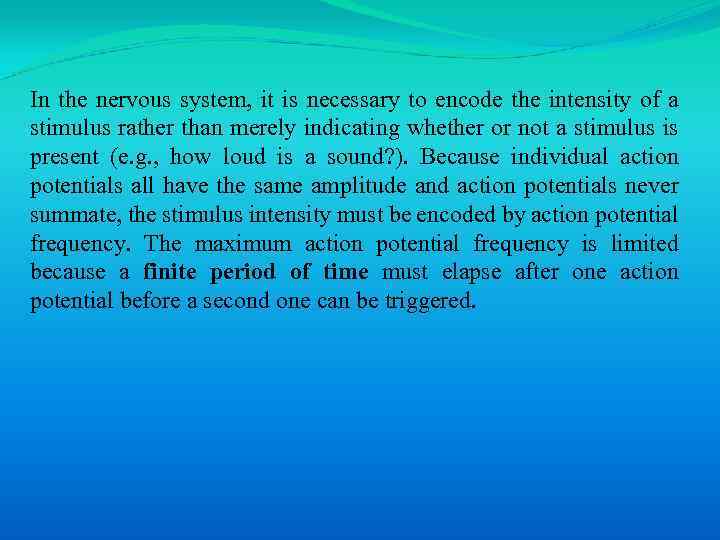 In the nervous system, it is necessary to encode the intensity of a stimulus