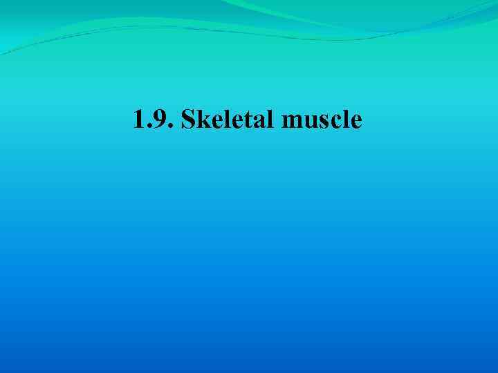 1. 9. Skeletal muscle 