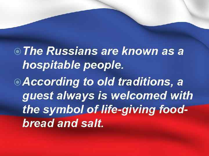  The Russians are known as a hospitable people. According to old traditions, a