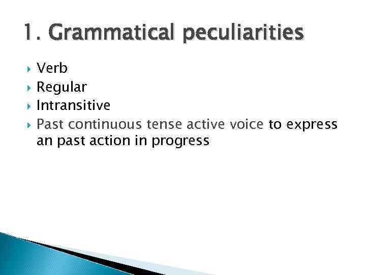 1. Grammatical peculiarities Verb Regular Intransitive Past continuous tense active voice to express an