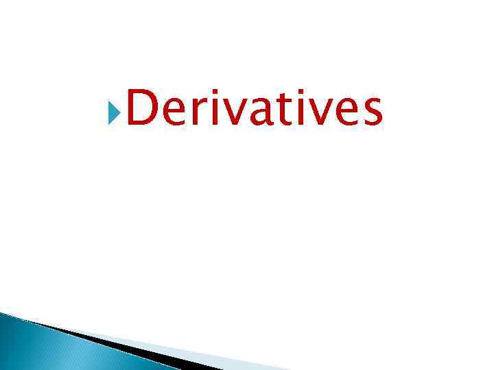  Derivatives 