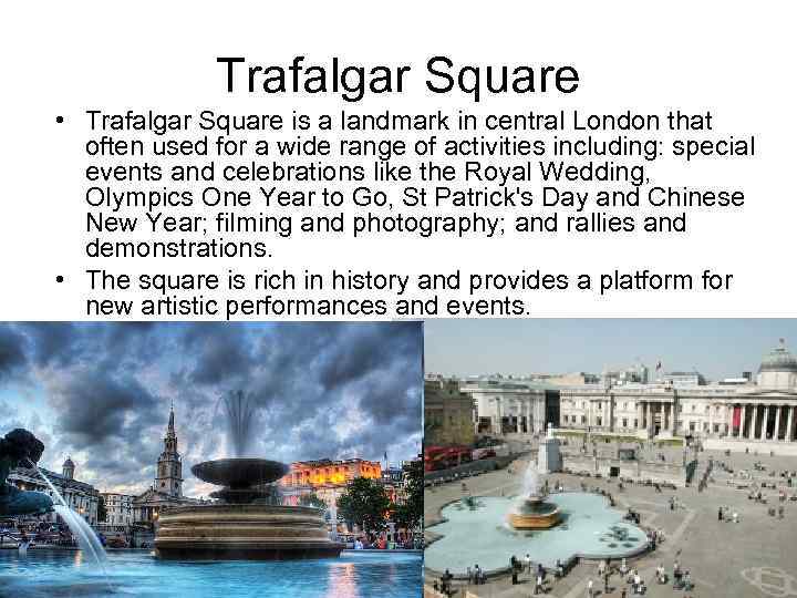 Trafalgar Square • Trafalgar Square is a landmark in central London that often used