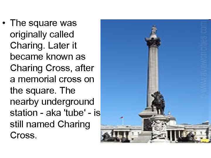  • The square was originally called Charing. Later it became known as Charing