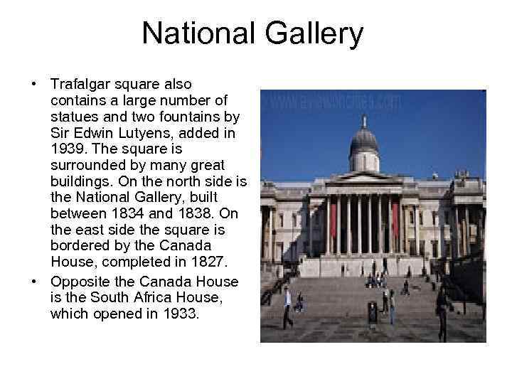 National Gallery • Trafalgar square also contains a large number of statues and two