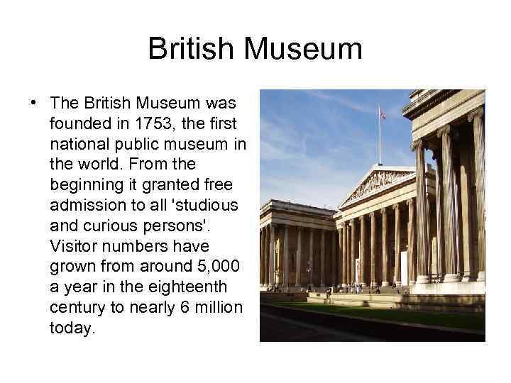 British Museum • The British Museum was founded in 1753, the first national public
