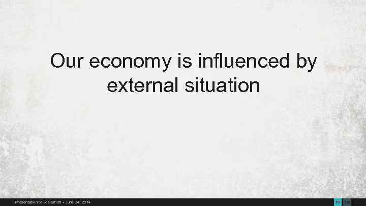 Our economy is influenced by external situation Presentation to Joe Smith June 24, 2014