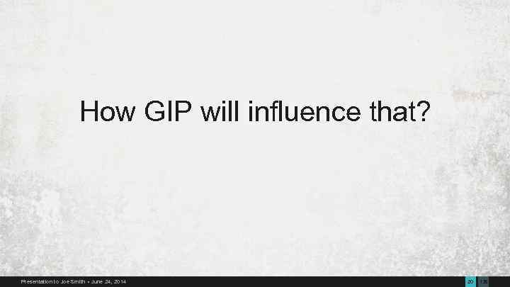 How GIP will influence that? Presentation to Joe Smith June 24, 2014 20 135