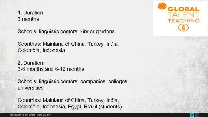 1. Duration: 3 months Schools, linguistic centers, kinder gardens Countries: Mainland of China, Turkey,