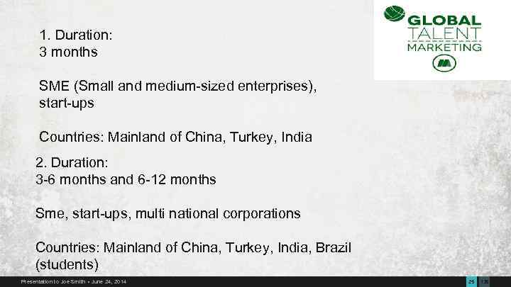 1. Duration: 3 months SME (Small and medium-sized enterprises), start-ups Countries: Mainland of China,