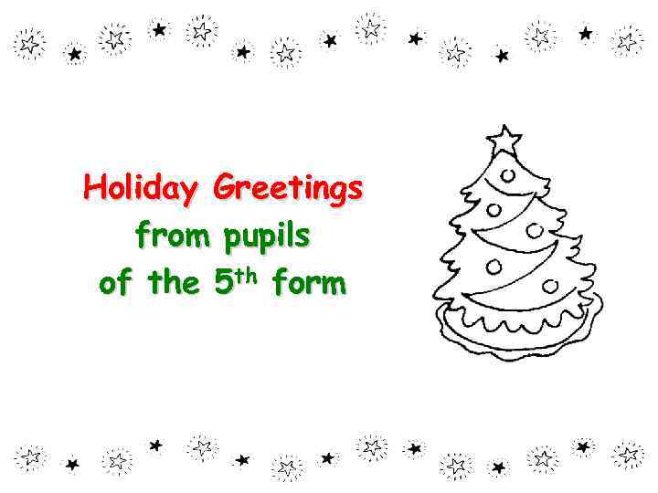 Holiday Greetings from pupils of the 5 th form 