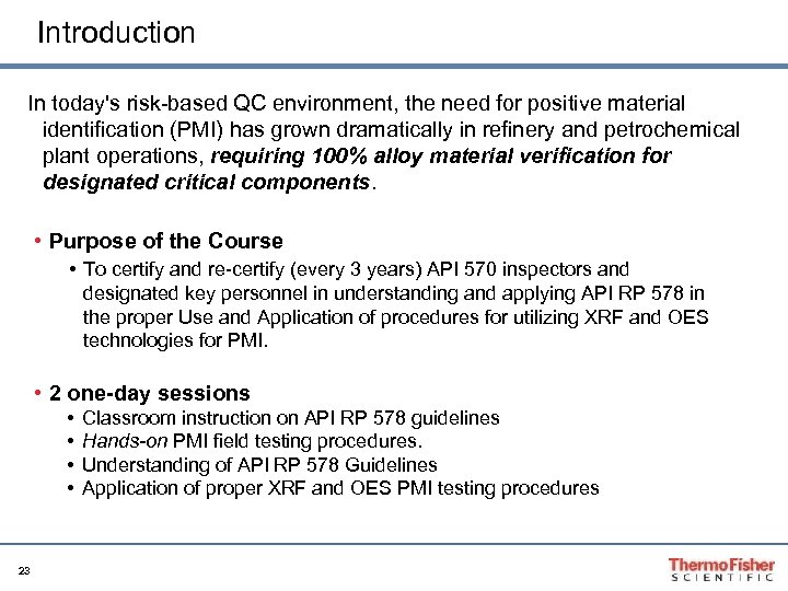 Introduction In today's risk-based QC environment, the need for positive material identification (PMI) has
