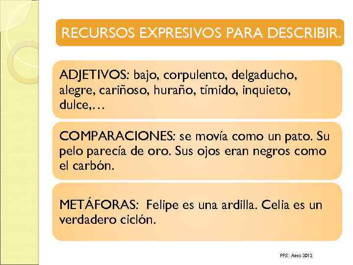 RECURSOS EXPRESIVOS PARA DESCRIBIR. ADJETIVOS: bajo, corpulento, delgaducho, alegre, cariñoso, huraño, tímido, inquieto, dulce,