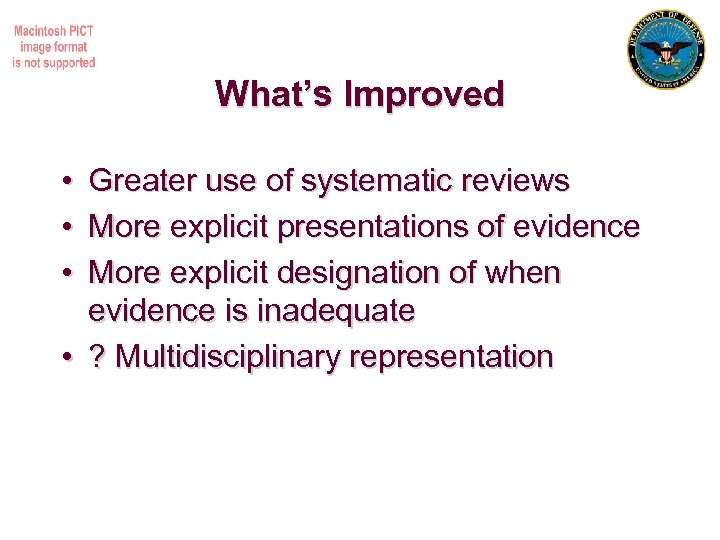 What’s Improved • • • Greater use of systematic reviews More explicit presentations of