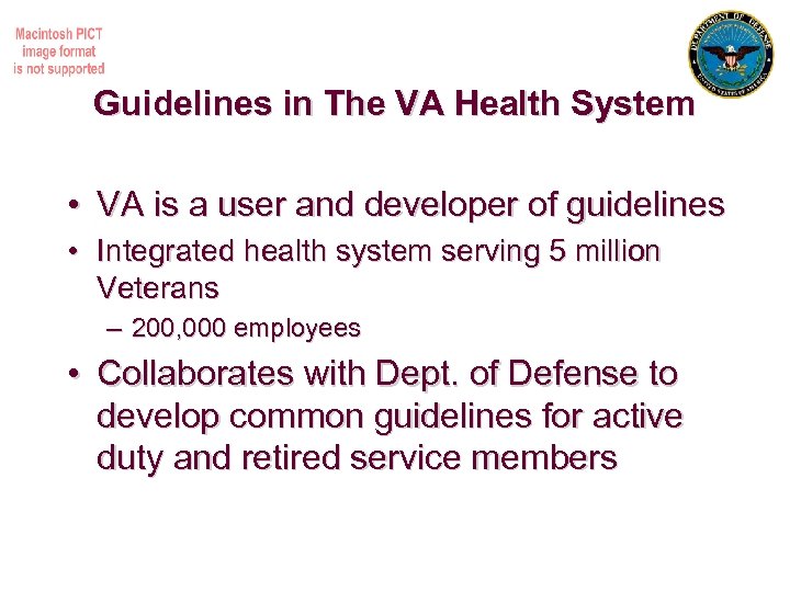 Guidelines in The VA Health System • VA is a user and developer of