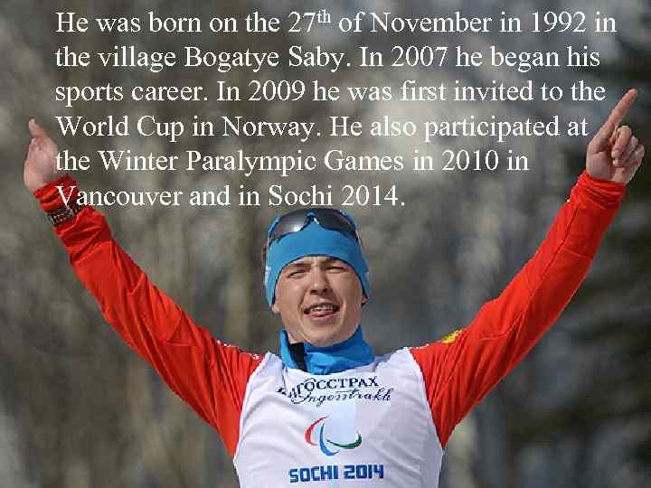 He was born on the 27 th of November in 1992 in the village