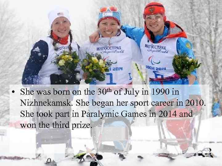  • She was born on the 30 th of July in 1990 in