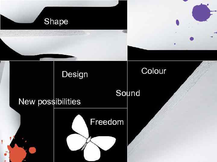 Shape Colour Design New possibilities Sound Freedom 