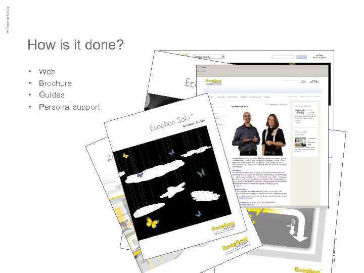 How is it done? • • Web Brochure Guides Personal support 