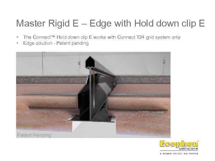 Master Rigid E – Edge with Hold down clip E • • The Connect™