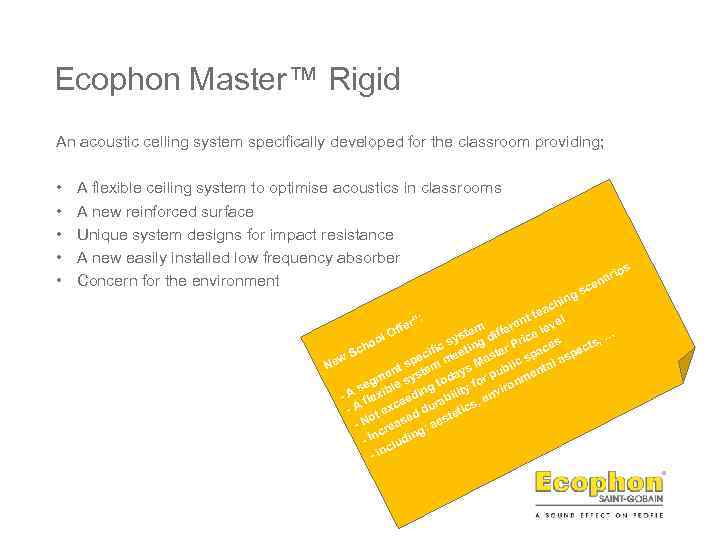 Ecophon Master™ Rigid An acoustic ceiling system specifically developed for the classroom providing; •