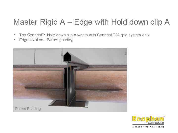 Master Rigid A – Edge with Hold down clip A • • The Connect™