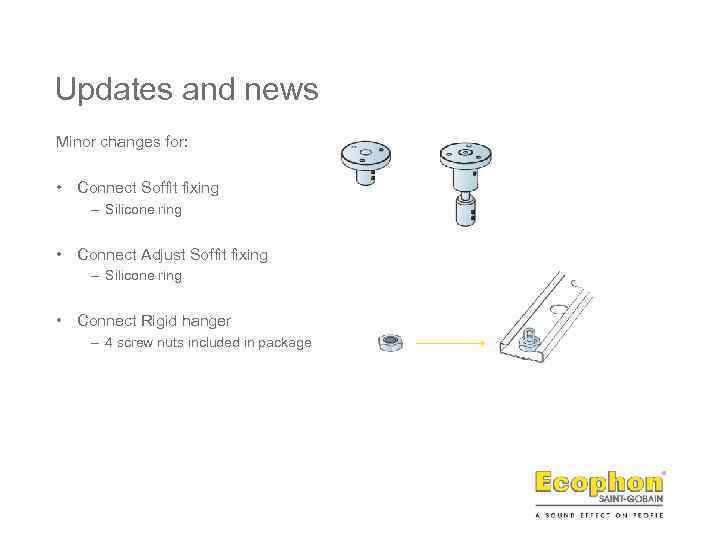 Updates and news Minor changes for: • Connect Soffit fixing – Silicone ring •