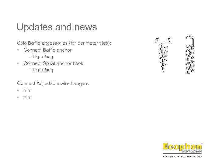 Updates and news Solo Baffle accessories (for perimeter tiles): • Connect Baffle anchor –