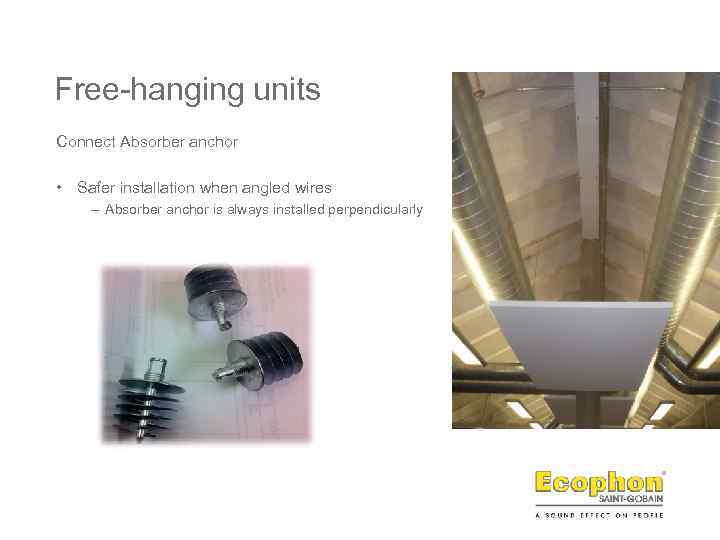 Free-hanging units Connect Absorber anchor • Safer installation when angled wires – Absorber anchor