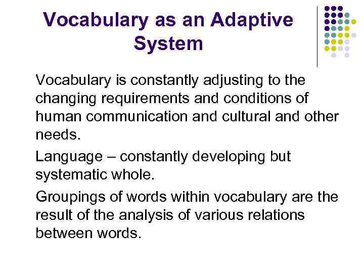 Vocabulary as an Adaptive System Vocabulary is constantly adjusting to the changing requirements and