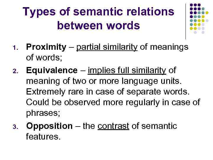 Types of semantic relations between words 1. 2. 3. Proximity – partial similarity of