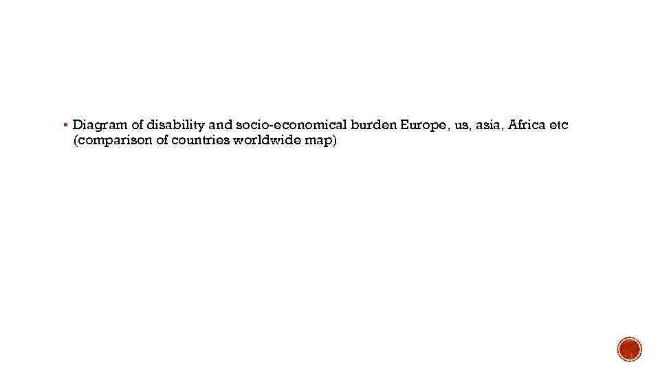 § Diagram of disability and socio-economical burden Europe, us, asia, Africa etc (comparison of