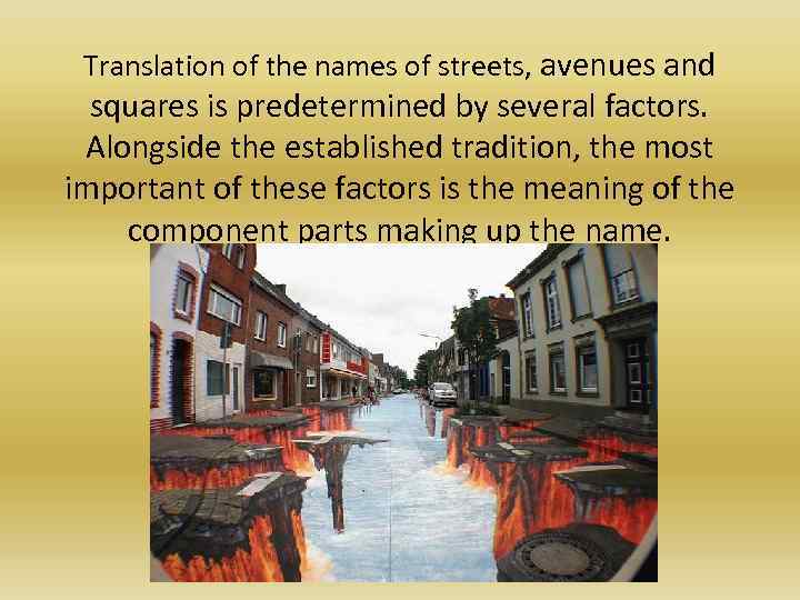 Translation of the names of streets, avenues and squares is predetermined by several factors.