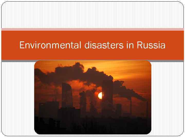 Environmental disasters in Russia Contents Water pollution