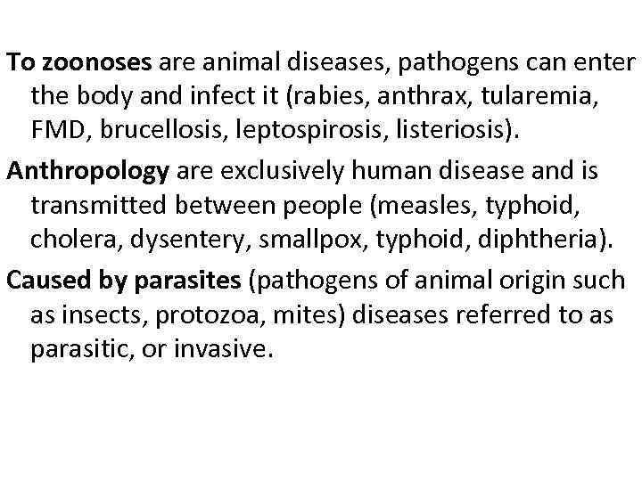 To zoonoses are animal diseases, pathogens can enter the body and infect it (rabies,