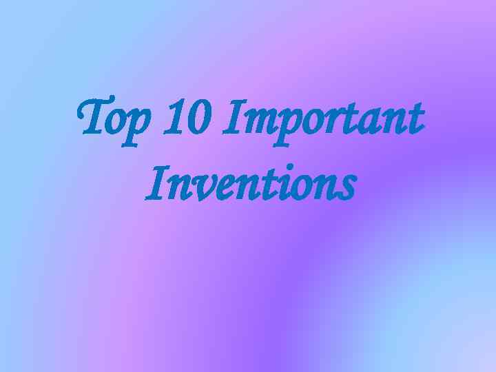 Top 10 Important Inventions 
