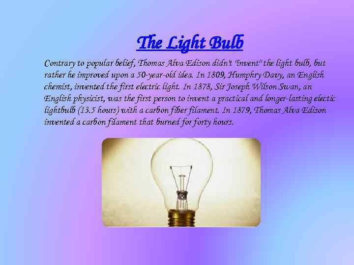 The Light Bulb Contrary to popular belief, Thomas Alva Edison didn't 