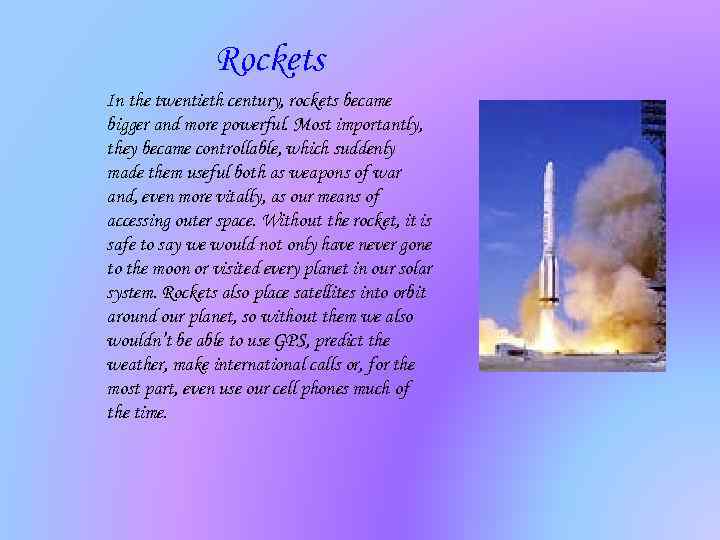 Rockets In the twentieth century, rockets became bigger and more powerful. Most importantly, they