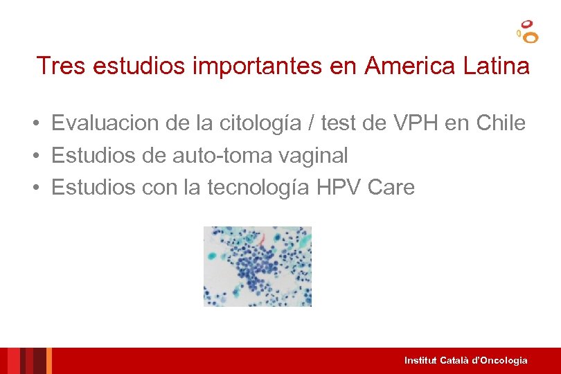 Tres estudios importantes en America Latina • Evaluacion de la citología / test de