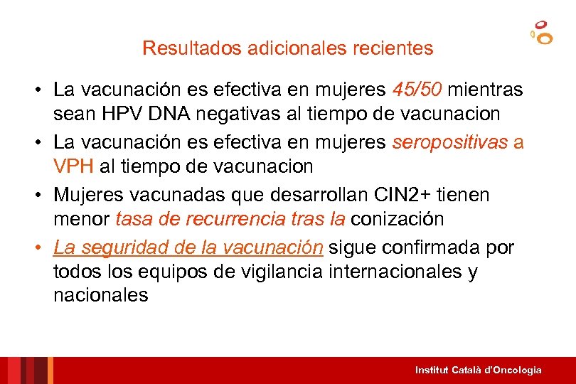 Resultados adicionales recientes • La vacunación es efectiva en mujeres 45/50 mientras sean HPV