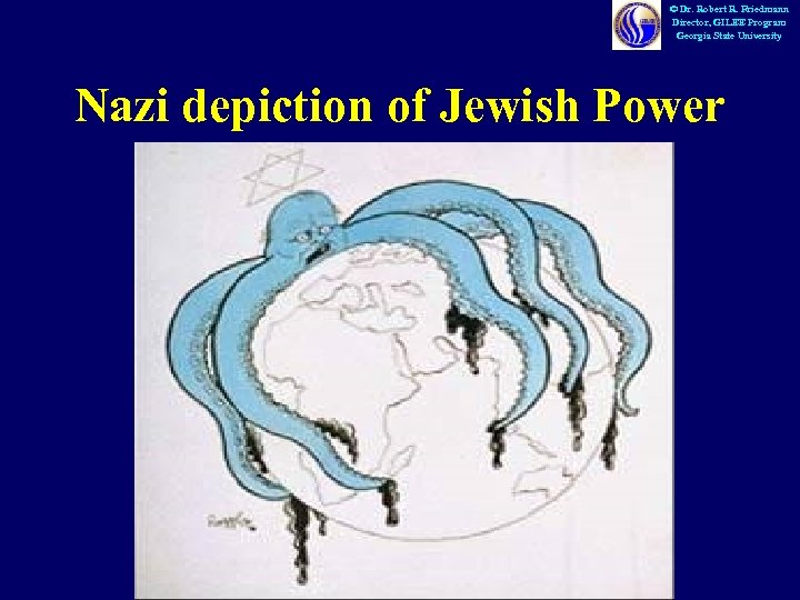 © Dr. Robert R. Friedmann Director, GILEE Program Georgia State University Nazi depiction of